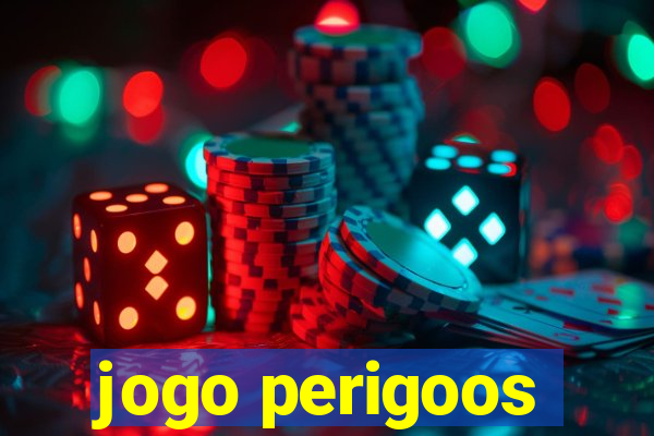 jogo perigoos